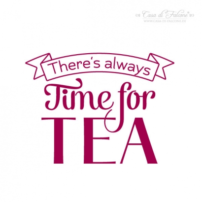 Motivstempel Typo - Theres always time for tea!